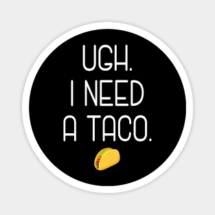 Ugh. I need a taco. Magnet